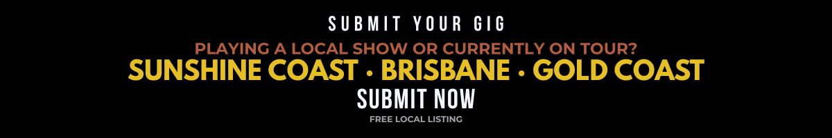 Submit Your Gig banner asking musicians and promoters to submit their gig for free to reach music audiences across the Sunshine Coast, Brisbane and Gold Coast.