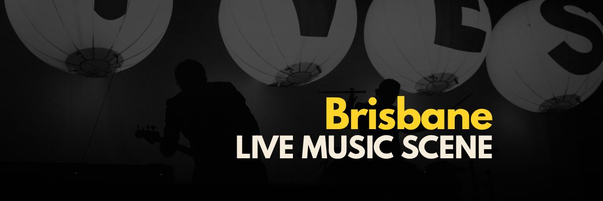 Banner: "Brisbane LIVE MUSIC SCENE"