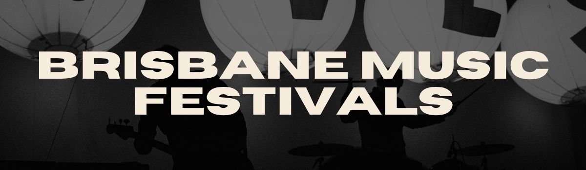 Brisbane Music Festivals Guide