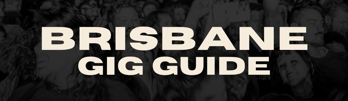 Brisbane Gig Guide
