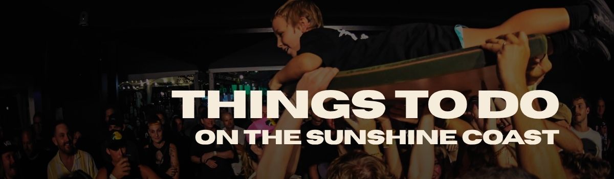 Things To Do on the Sunshine Coast