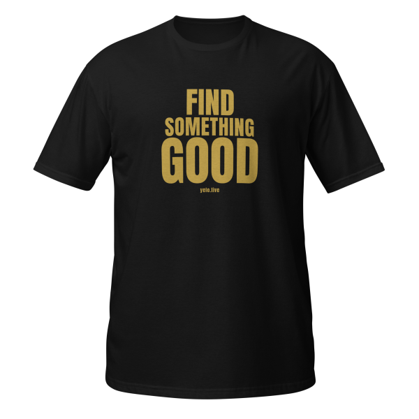 Find something good Tshirt