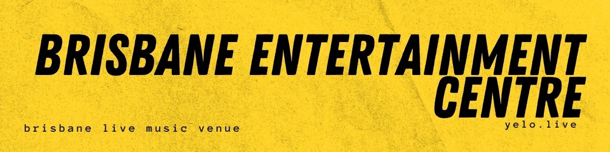 "Brisbane Entertainment Centre" yellow banner, black text.