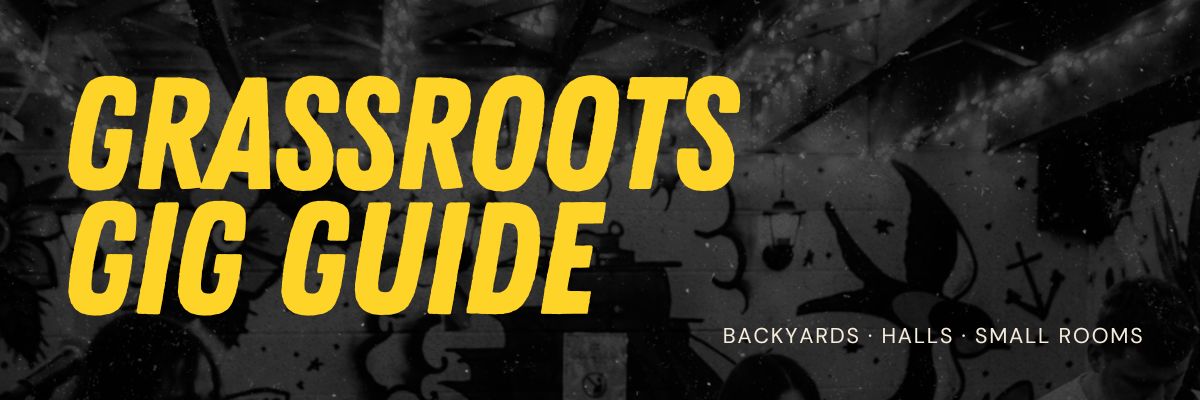 "Grassroots Gig Guide: Backyards, halls, small rooms" banner