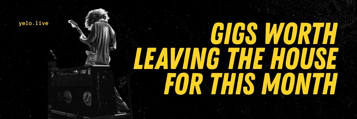 "Gigs worth leaving the house for this month" banner.