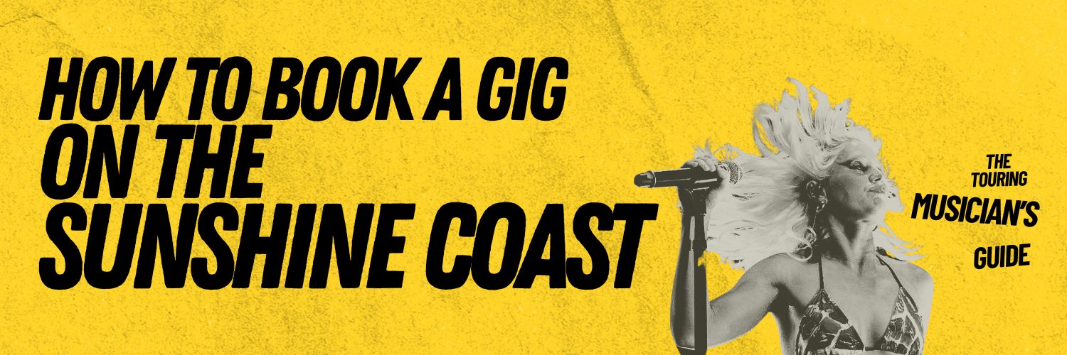 Black text reading How to book a gig on the Sunshine Coast, The Touring Musician's Guide, on a yellow banner with a black and white picture of a female singer.