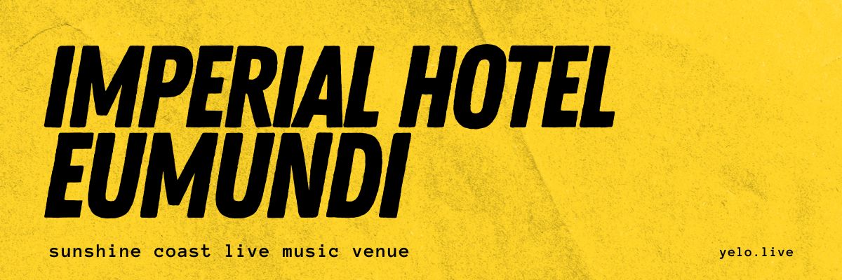 "Imperial Hotel Eumund: Sunshine Coast live music venue" banner. Yellow with black text.