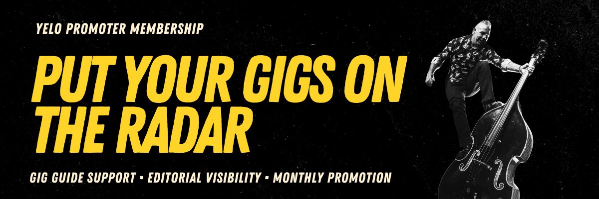YELO Promoter Membership. Keep your shows on the radar with gig guide support, editorial visibility and monthly promotion.