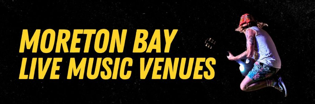 "Moreton Bay Live Music Venues" black banner with yellow text