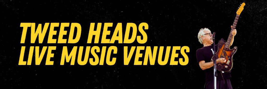 "Tweed Heads Live Music Venues" banner: black with yellow text.